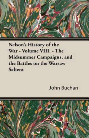 Nelson's History of the War - Volume VIII - The Midsummer Campaigns, and the Battles on the Warsaw Salient de John Buchan