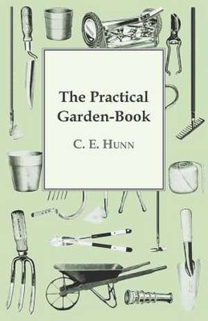 The Practical Garden-Book de C. E. Hunn