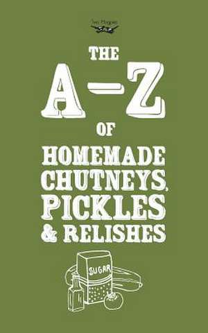 A-Z of Homemade Chutneys, Pickles and Relishes de Two Magpies Publishing