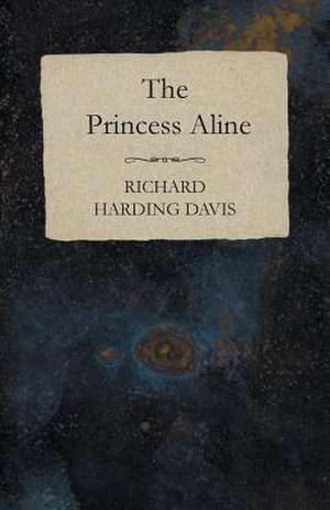 The Princess Aline de Richard Harding Davis