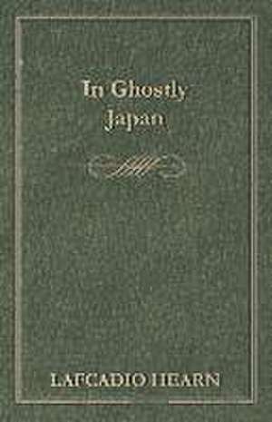 In Ghostly Japan de Lafcadio Hearn