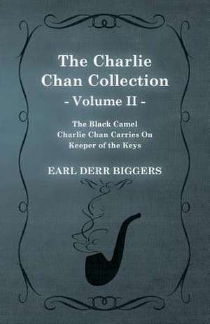 The Charlie Chan Collection - Volume II. (The Black Camel - Charlie Chan Carries On - Keeper of the Keys) de Earl Derr Biggers