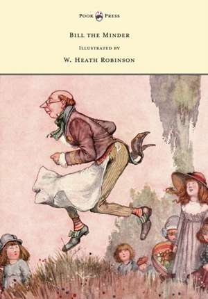 Bill the Minder - Illustrated by W. Heath Robinson de W. Heath Robinson