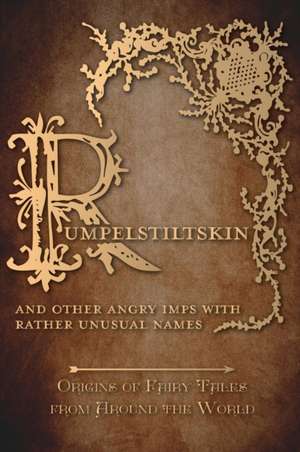 Rumpelstiltskin - And Other Angry Imps with Rather Unusual Names (Origins of Fairy Tales from Around the World) de Amelia Carruthers