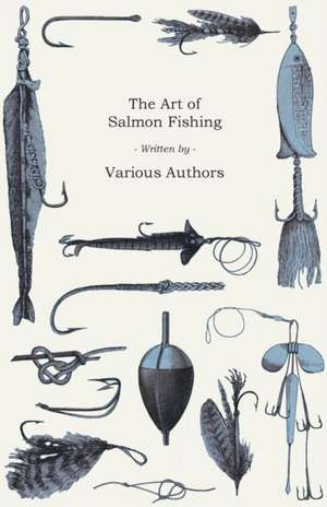 The Art of Salmon Fishing de Various Authors