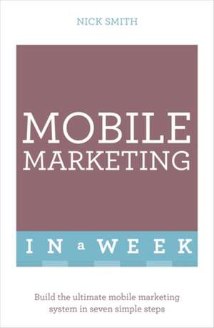 Successful Mobile Marketing in a Week de Nick Smith