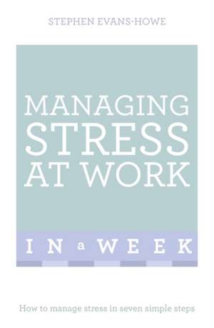 Managing Stress at Work in a Week de Stephen Evans-Howe