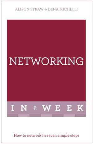 Networking In A Week: How To Network In Seven Simple Steps de Alison Straw