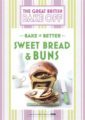 Great British Bake Off - Bake it Better (No.7): Sweet Bread & Buns de Jayne Cross