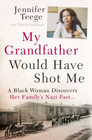 My Grandfather Would Have Shot Me de Jennifer Teege