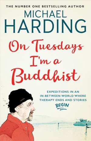 On Tuesdays I'm a Buddhist de Michael Harding