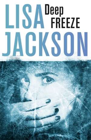 Deep Freeze de Lisa Jackson