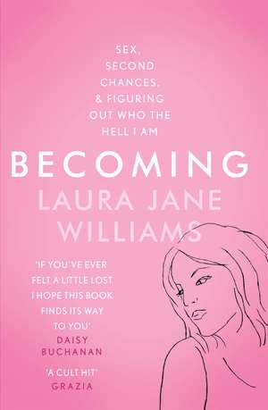 Becoming: Sex, Second Chances, and Figuring Out Who the Hell I am de Laura Jane Williams