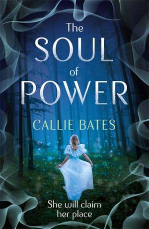 Bates, C: The Soul of Power de Callie Bates