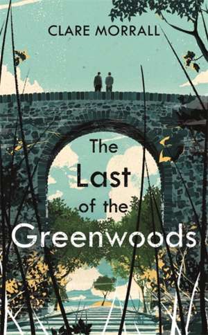 Morrall, C: The Last of the Greenwoods de Clare Morrall