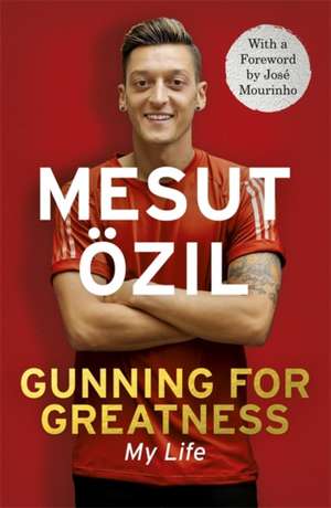 Gunning for Greatness de Ozil, Mesut