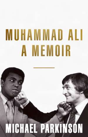 Muhammad Ali: A Memoir de Michael Parkinson