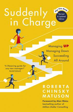 Suddenly in Charge: Managing Up, Managing Down, Succeeding All Around de Roberta Chinsky Matuson
