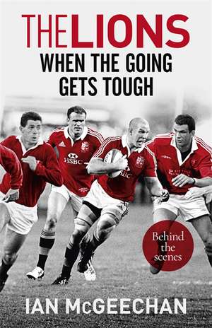 Mcgeechan, I: Lions: When the Going Gets Tough de Ian McGeechan