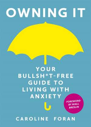 Owning it: Your Bullsh*t-Free Guide to Living with Anxiety de Caroline Foran