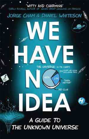 We Have No Idea: A Guide to the Unknown Universe de Jorge Cham