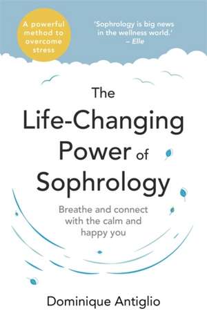 The Life-Changing Power of Sophrology de Dominique Antiglio