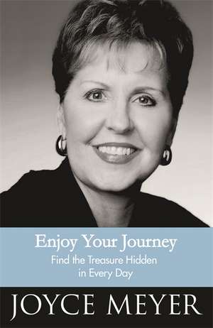 Enjoy Your Journey de Joyce Meyer