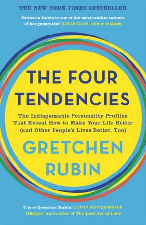 The Four Tendencies: The Indispensable Personality Profiles That Reveal How to Make Your Life Better de Gretchen Rubin