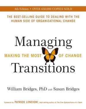 Managing Transitions: Making the Most of Change de William Bridges