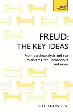 Freud: The Key Ideas de Ruth Snowden