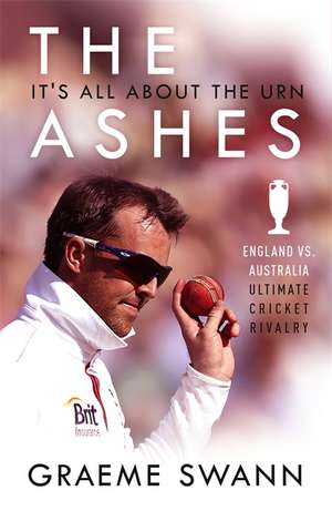 The Ashes: It's All About the Urn de Graeme Swann