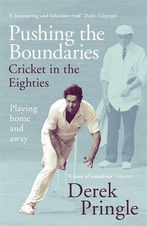 Pushing the Boundaries: Cricket in the Eighties de Derek Pringle