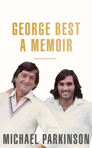 George Best: A Memoir de Michael Parkinson