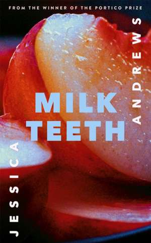 Andrews, J: Milk Teeth de Jessica Andrews