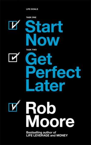 Start Now. Get Perfect Later. de Rob Moore