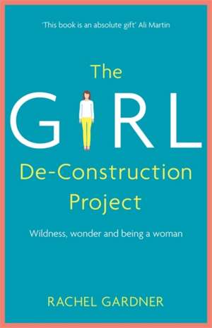 The Girl De-Construction Project de RACHEL GARDNER