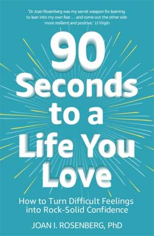 90 Seconds to a Life You Love de Joan Rosenberg