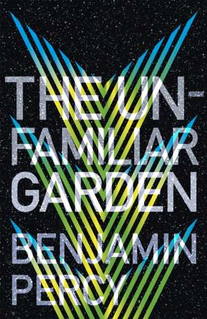 The Unfamiliar Garden de Benjamin Percy