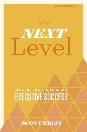 The Next Level: What Insiders Know About Executive Success de Scott Eblin