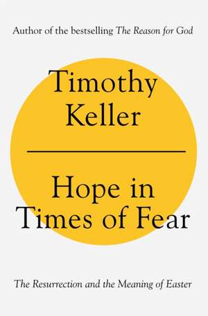 Hope in Times of Fear: The Resurrection and the Meaning of Easter de Timothy Keller