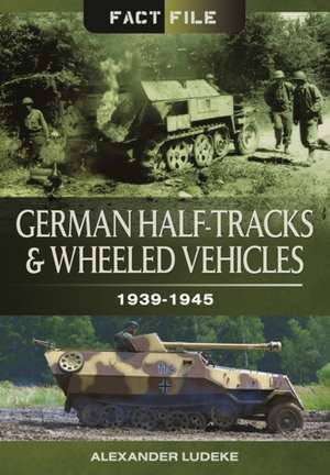 German Half-Tracks and Wheeled Vehicles de Alexander Ludeke