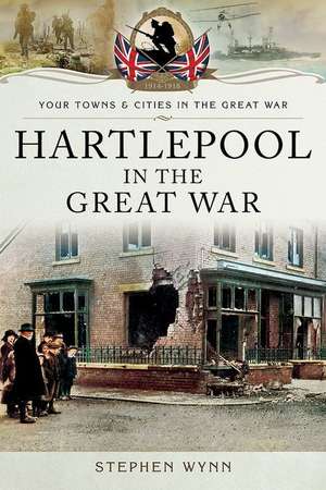 Hartlepool in the Great War de Stephen Wynn