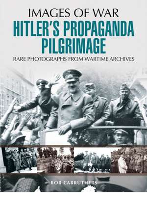 Hitler's Propaganda Pilgrimage de Bob Carruthers