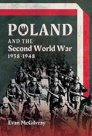 Poland and the Second World War, 1938-1948 de Evan Mcgilvray