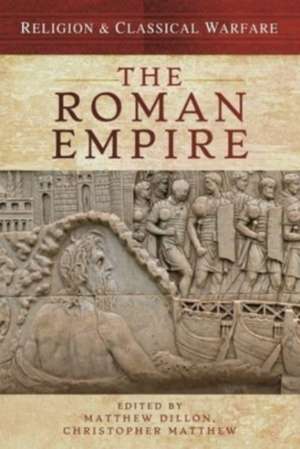 Religion & Classical Warfare: The Roman Empire de Matthew Dillon