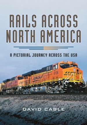 Rails Across North America de David Cable