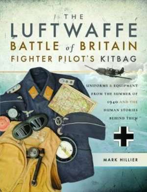 Hillier, M: Luftwaffe Battle of Britain Fighter Pilots' Kitb