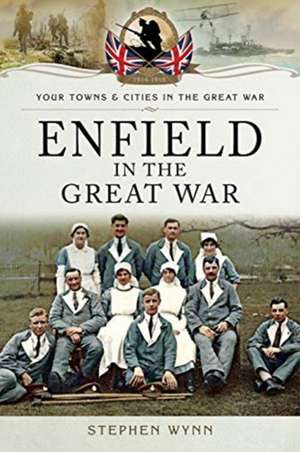 Enfield in the Great War de Stephen Wynn