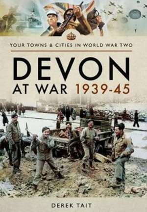 Devon at War 1939 45 de Derek Tait