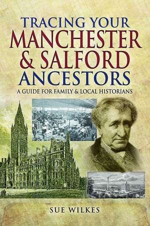 Tracing Your Manchester and Salford Ancestors de Sue Wilkes